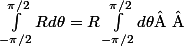  $ \int _{-\pi/2}^{\pi/2} Rd\theta = R\int _{-\pi/2}^{\pi/2} d\theta$  